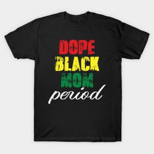 Dope Black Mom Period T-Shirt